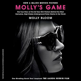 Molly's Game: From Hollywood’s Elite, to Wall Street’s Billionaire Boys Club, My High-Stakes Adventure in the World of Underground Poker