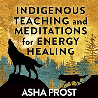 Indigenous Teaching and Meditations for Energy Healing 