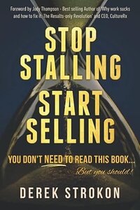 Stop Stalling Start Selling: You don't need to read this book but you should 