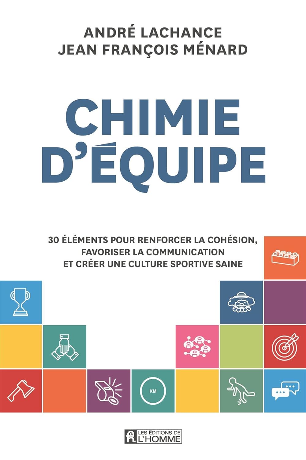 Chimie d'équipe: 30 éléments pour renforcer la cohésion, favoriser la communication et créer une culture sportive saine (French Edition)