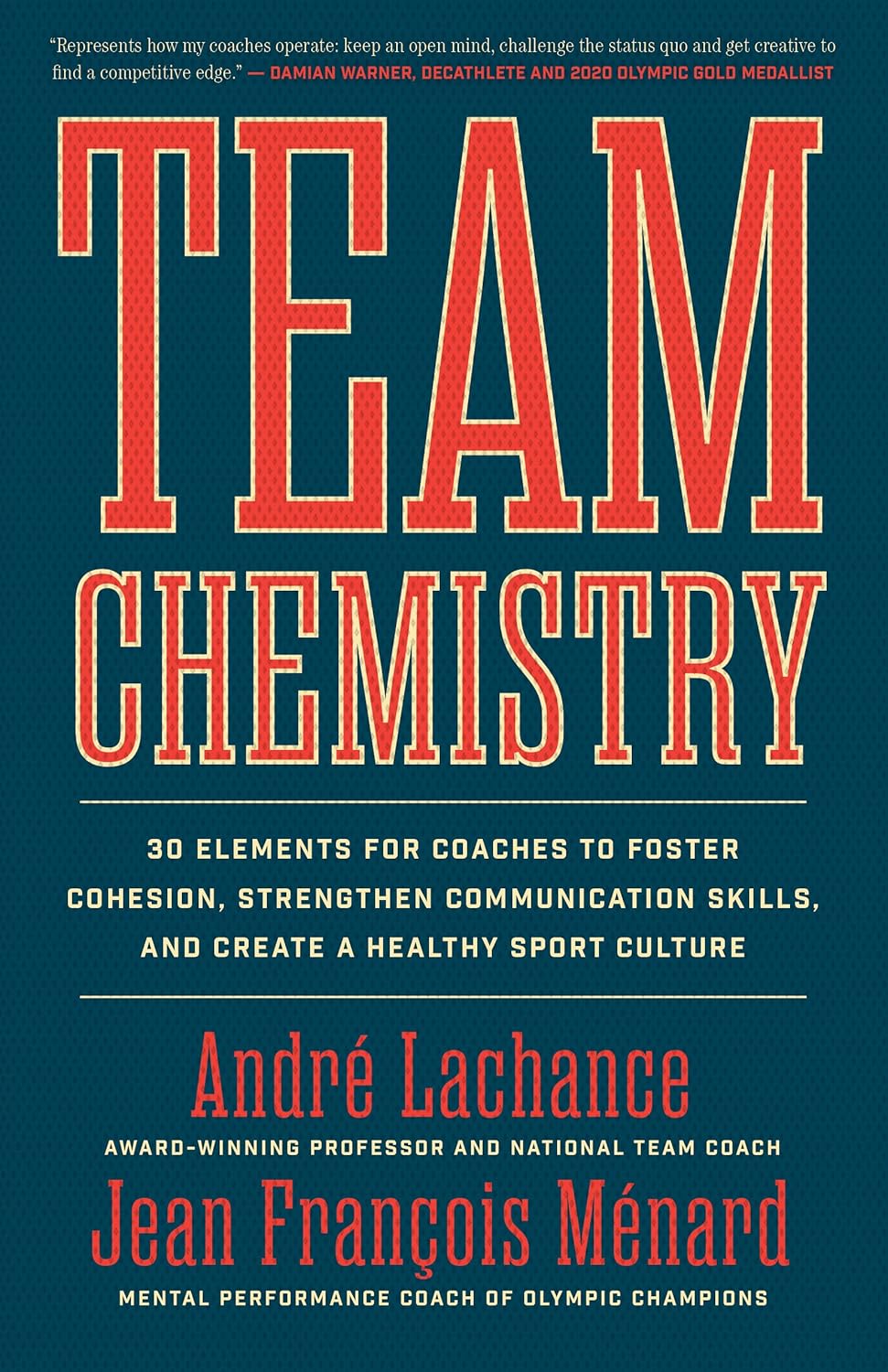 Team Chemistry: 30 Elements for Coaches to Foster Cohesion, Strengthen Communication Skills, and Create a Healthy Sport Culture