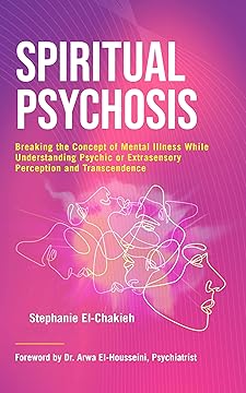  Spiritual Psychosis: Breaking the Concept of Mental Illness while Understanding Psychic or Extrasensory Perception and Transcendence