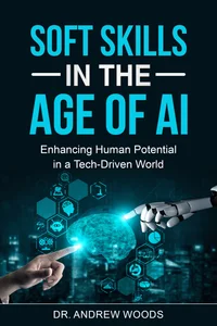 Soft Skills in the Age of AI : Enhancing Human Potential in a Tech-Driven World