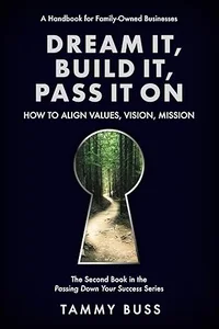 Dream It, Build It, Pass It On: How to Align Values, Vision, Mission