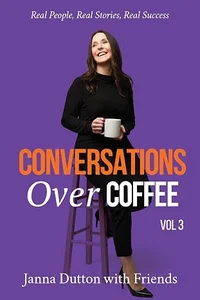 Conversations Over Coffee - Volume 3: Real People, Real Stories, Real Success