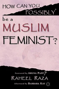 How Can You Possibly be a Muslim Feminist