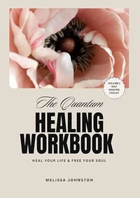 The Quantum Healing Workbook: Heal Your Life, Free Your Soul: The energy healing & manifesting workbook for conscious women