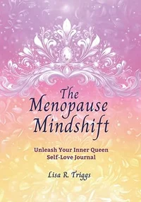 The Menopause Mindshift: Unleash Your Inner Queen Self-Love Journal